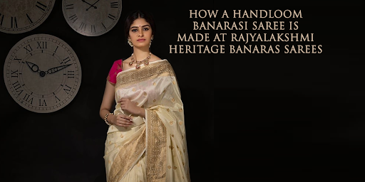 How a Handloom Banarasi Saree is made at Rajyalakshmi Heritage Banaras Sarees
