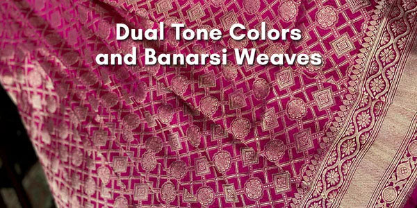 Dual tone colors and Banarsi weaves